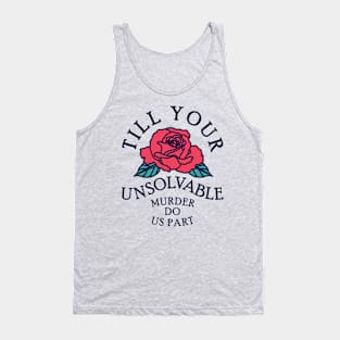 Till Your Unsolvable Murder Tank Top